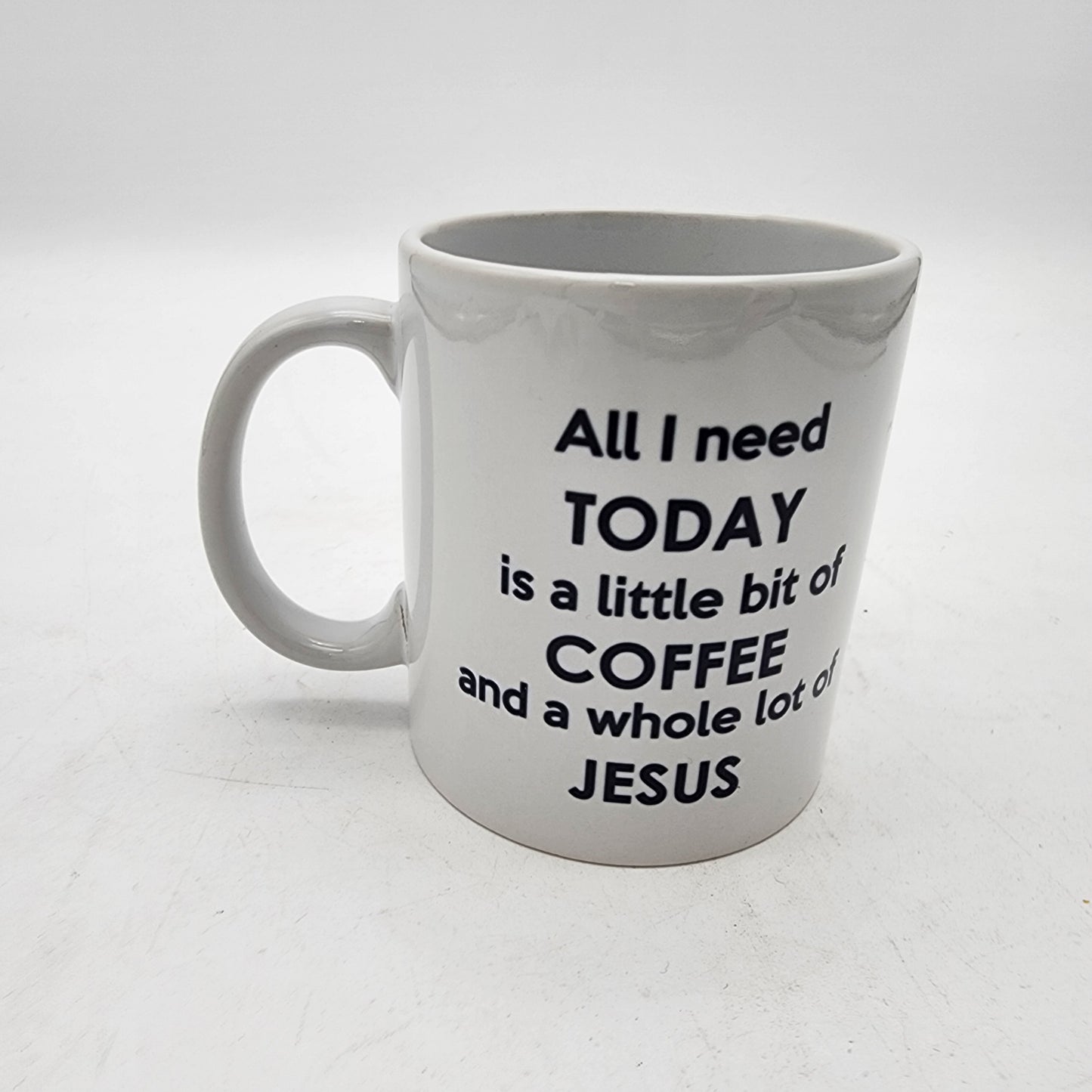 All I Need TODAY is a Little BIt of COFFEE and a Whole Lot of Jesus MUG