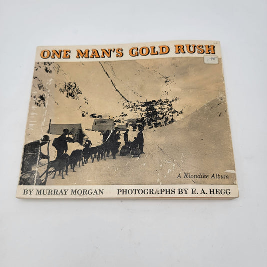 One Mans Gold Rush: A Klondike Album By Murray Morgan & E.A. Hegg